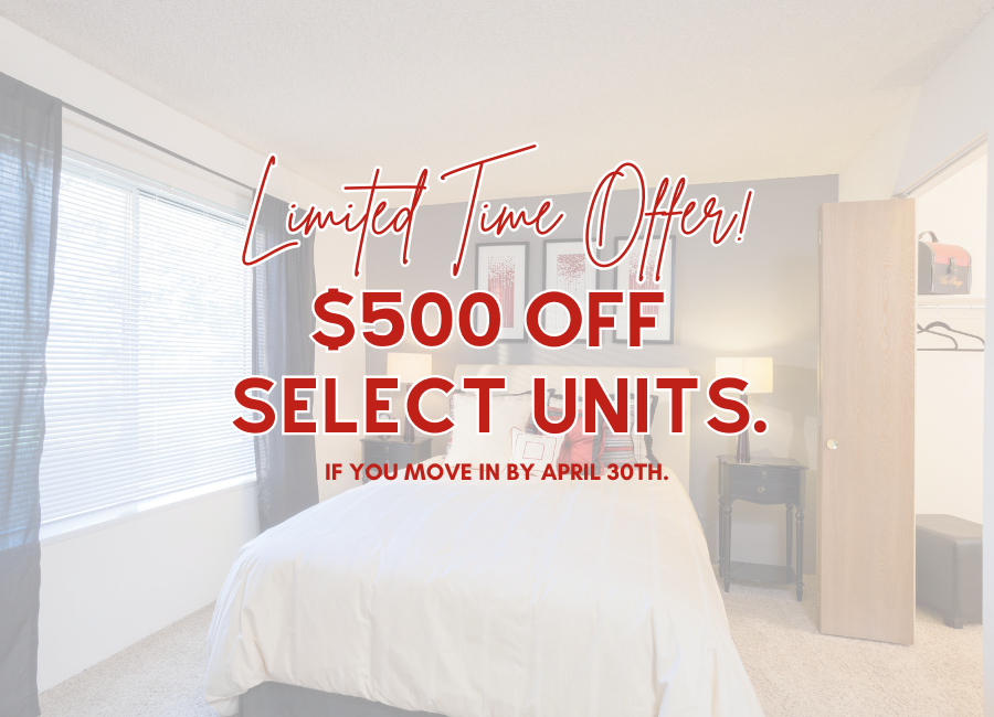 Limited Time Offer! $500 off select one bedroom units if you move in my 4/18. Conditions apply.