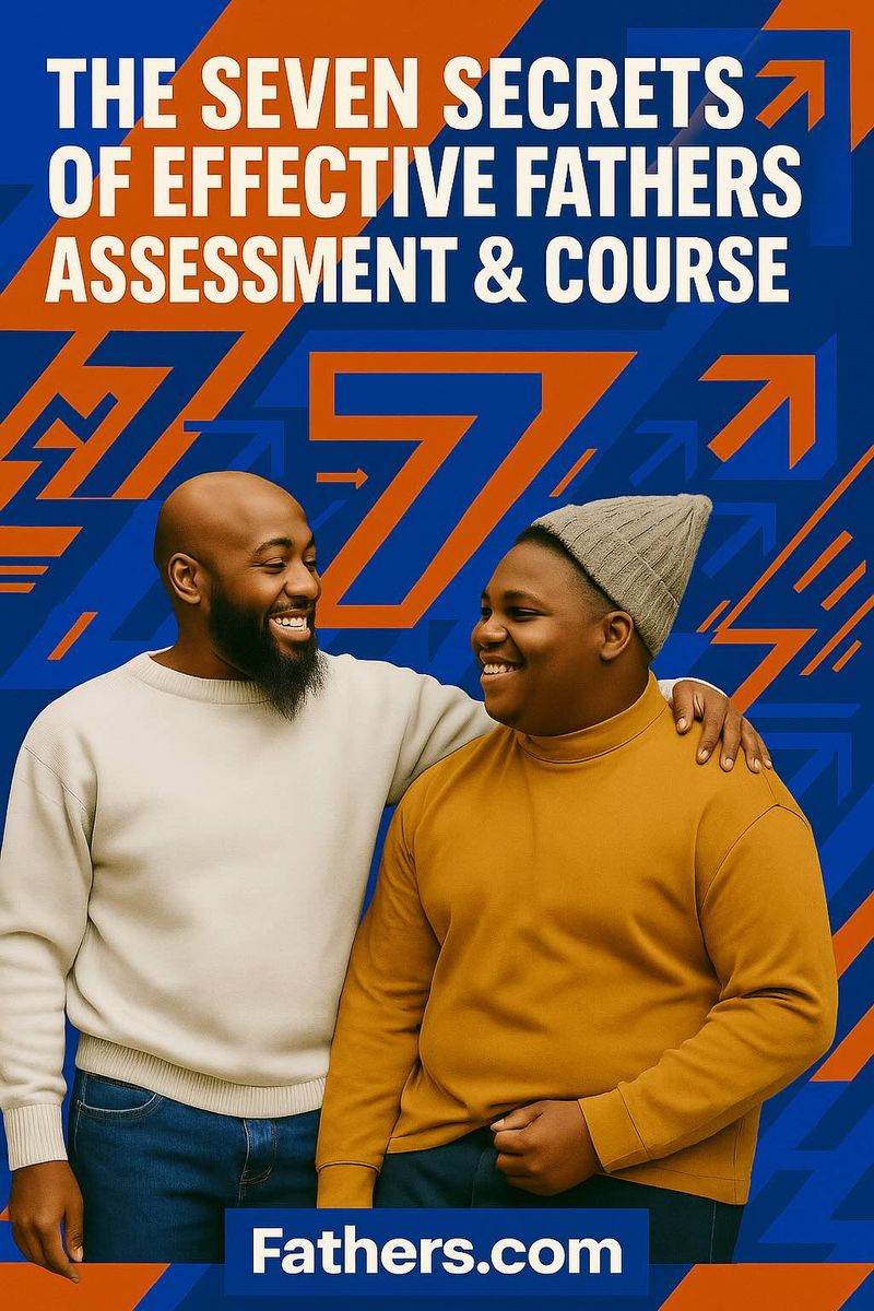 The Seven Secrets of Effective Fathers Assessment & Course | Fathers.com