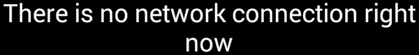 There is no network connection right now error.