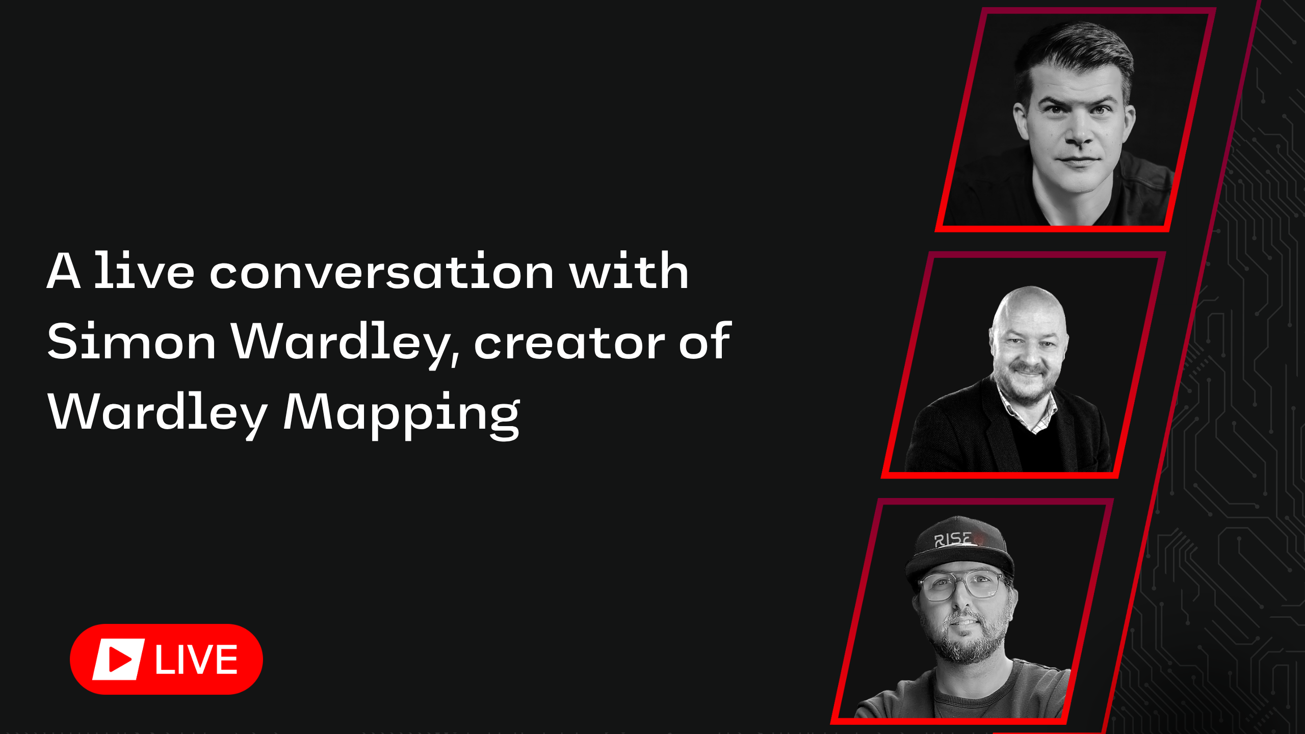 A live conversation with Simon Wardley, creator of Wardley Mapping