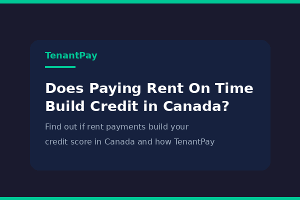 Does Paying Rent On Time Build Credit in Canada?