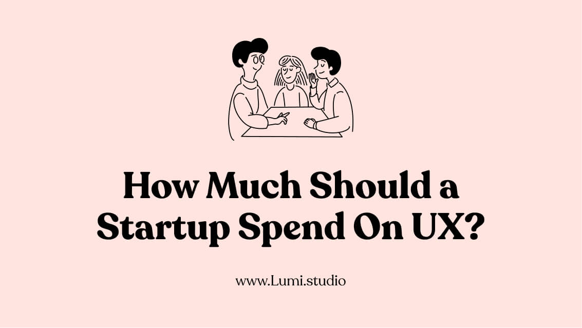 How Much Should a Startup Spend On UX?