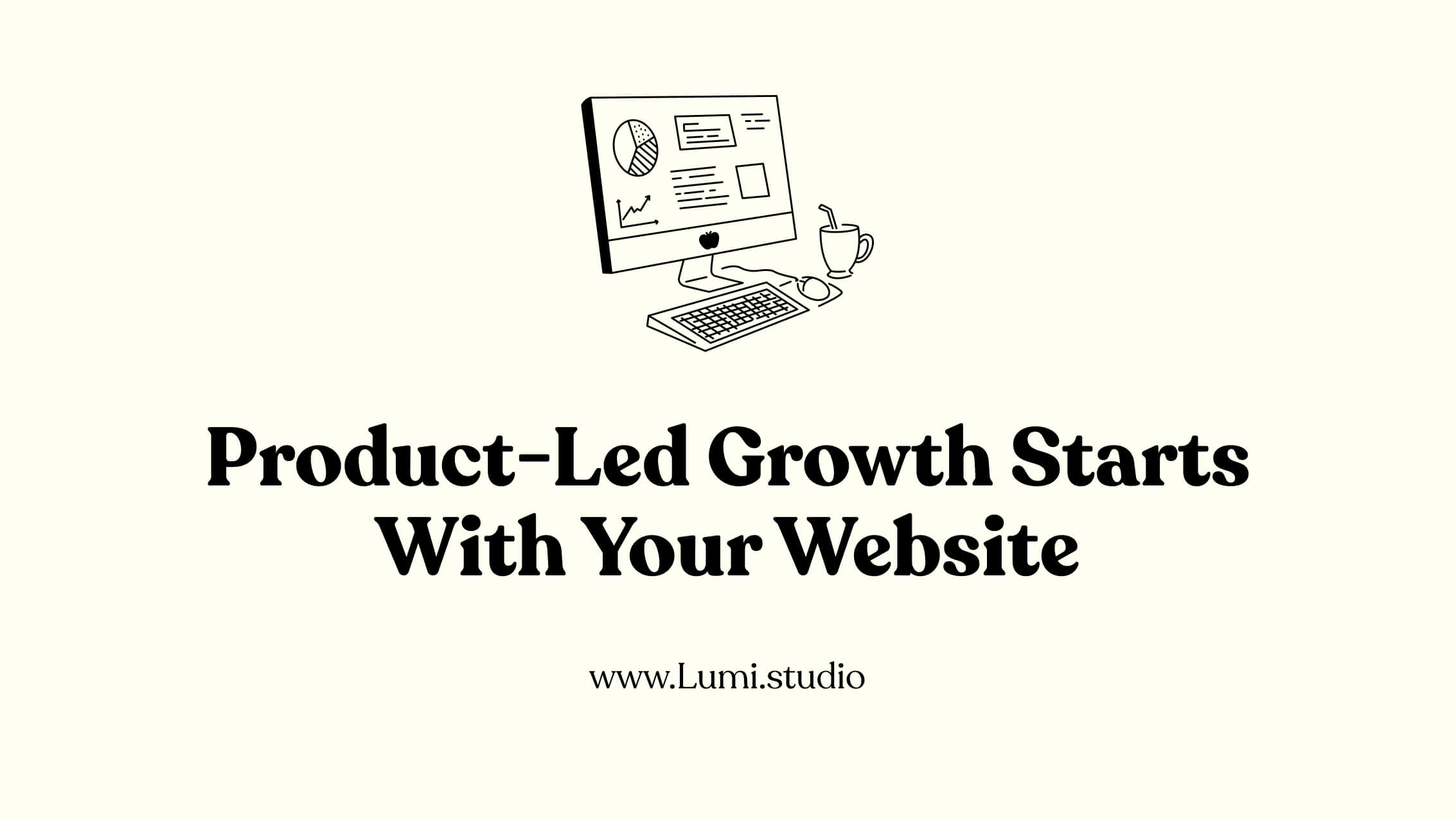 Product-Led Growth Starts With Your Website: Here's Why
