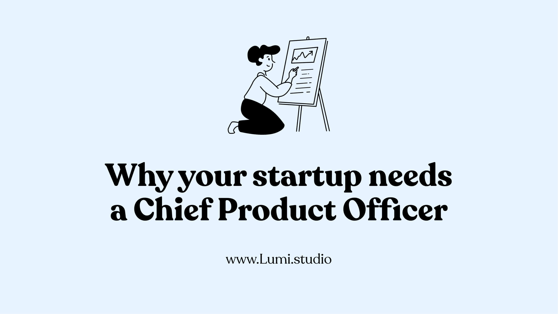 Why your startup needs a Chief Product Officer