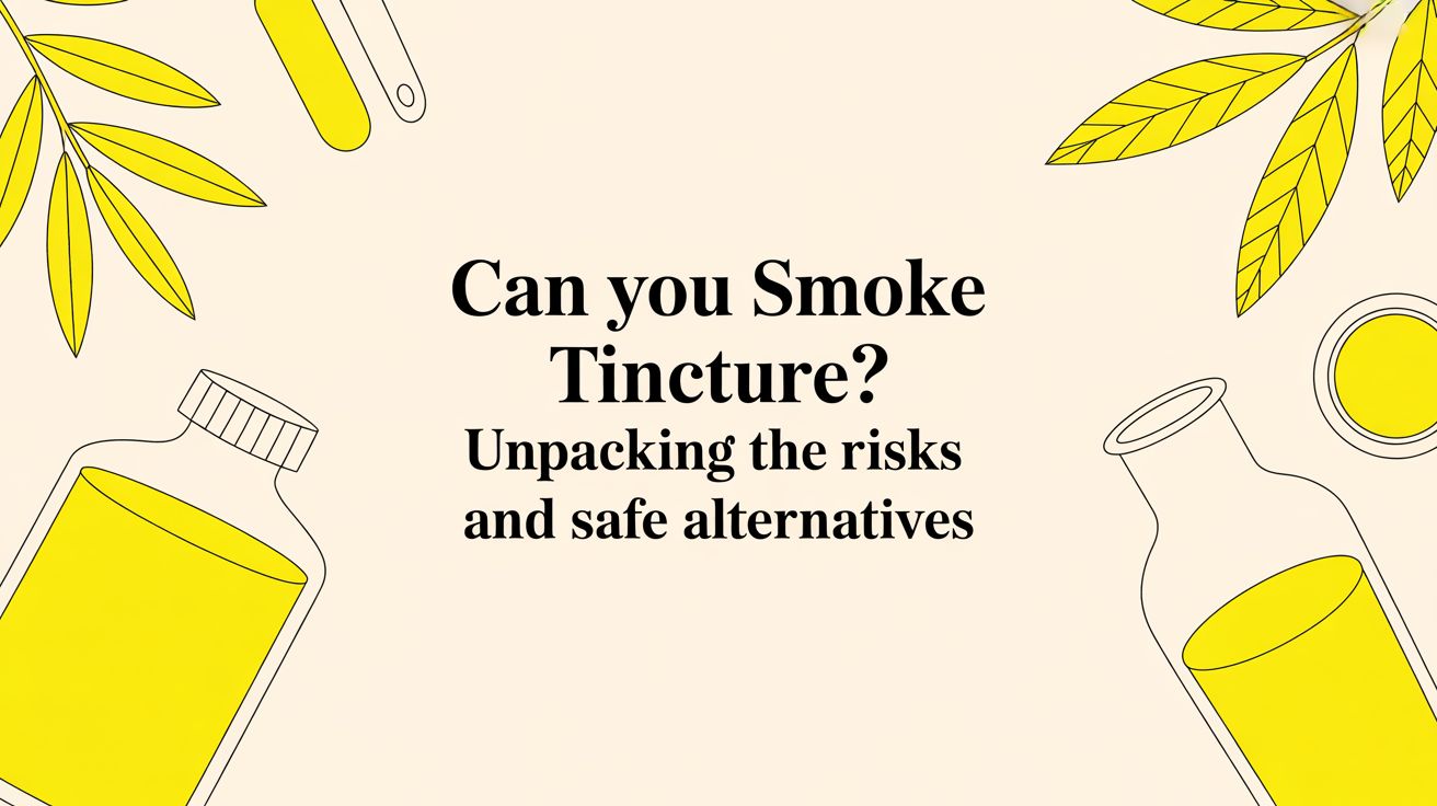 Can You Smoke Tincture? Unpacking the Risks and Safe Alternatives