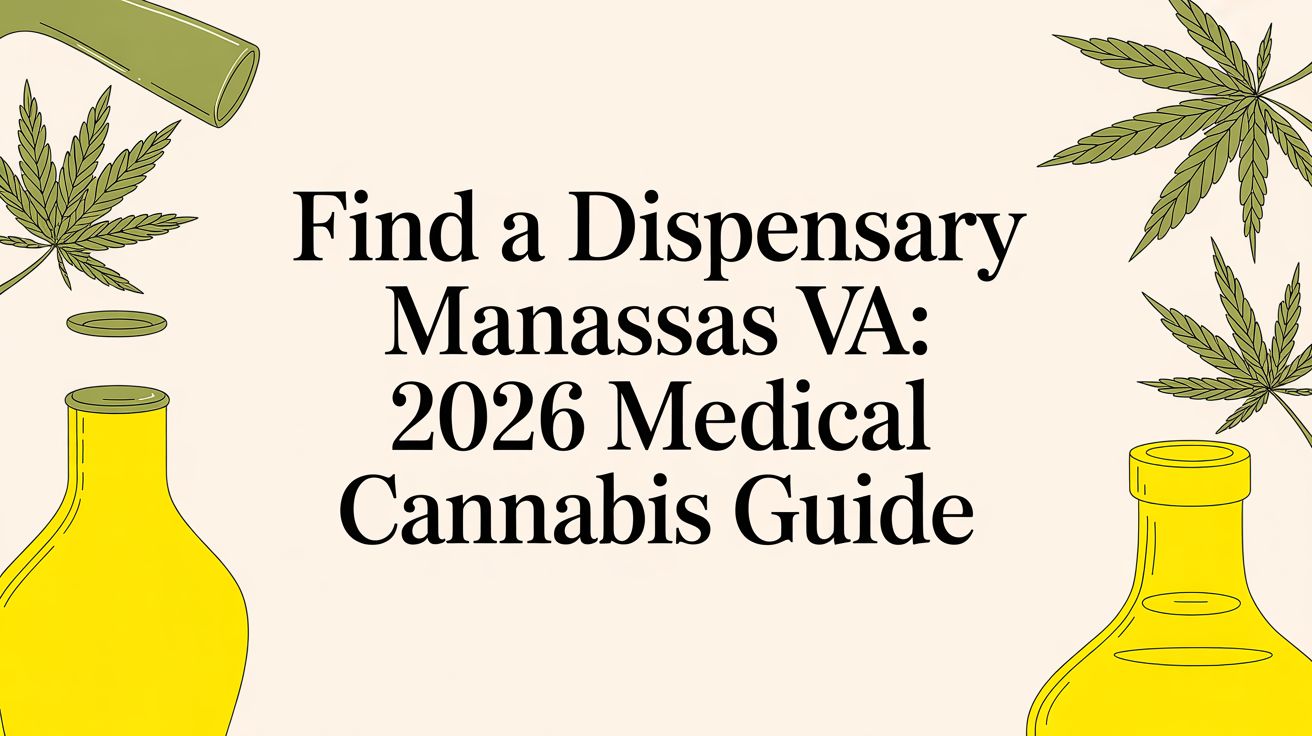 Find a Dispensary Manassas VA: 2026 Medical Cannabis Guide