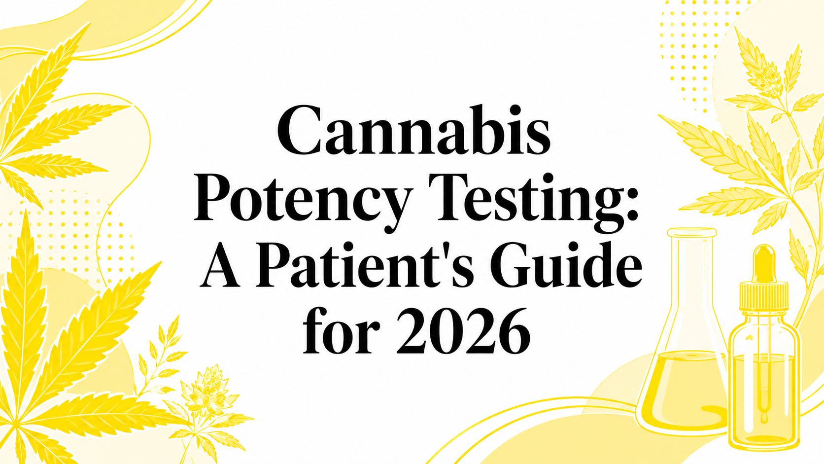 Cannabis Potency Testing: A Patient's Guide for 2026