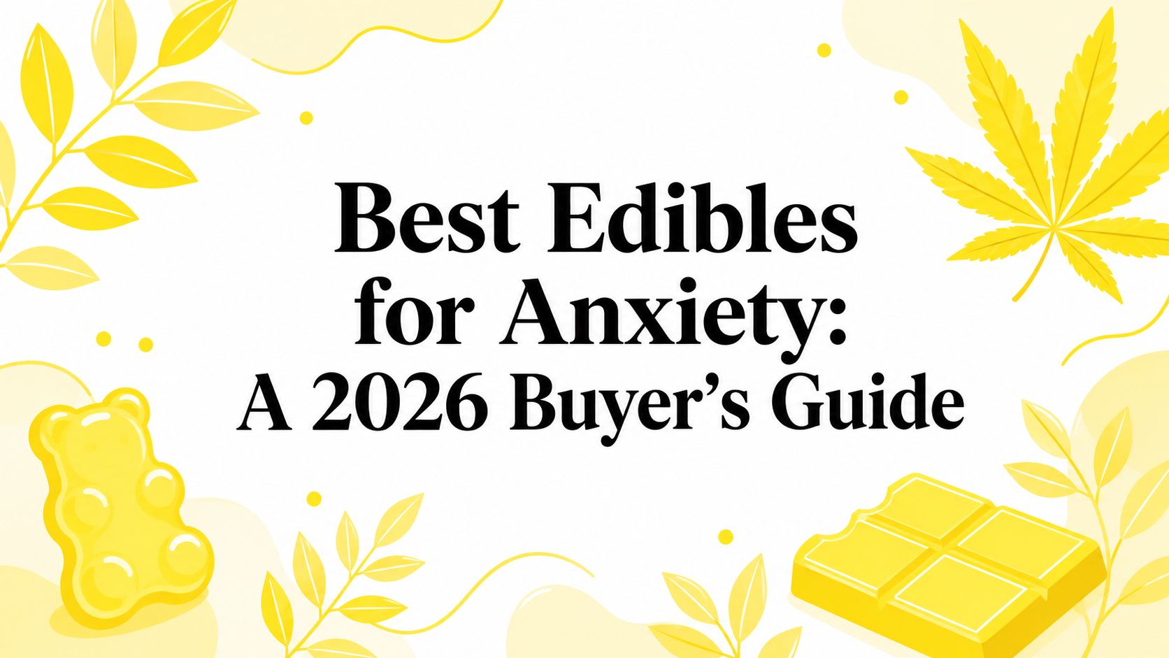 Best Edibles for Anxiety: A 2026 Buyer's Guide