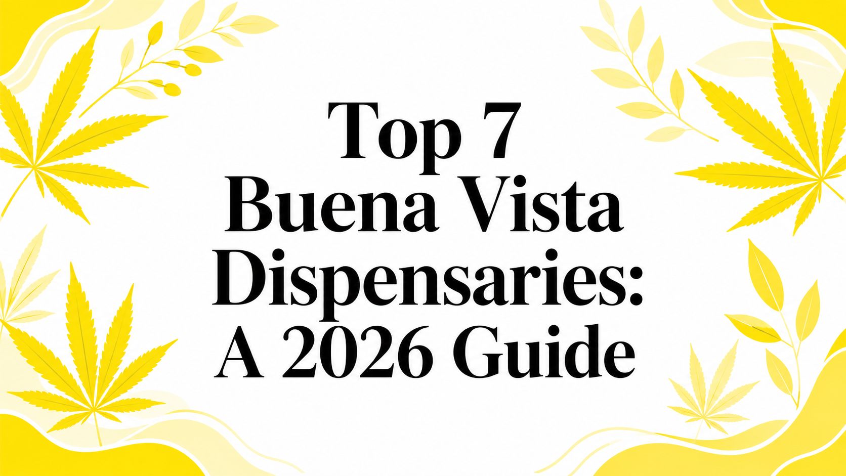 Top 7 Buena Vista Dispensaries: A 2026 Guide