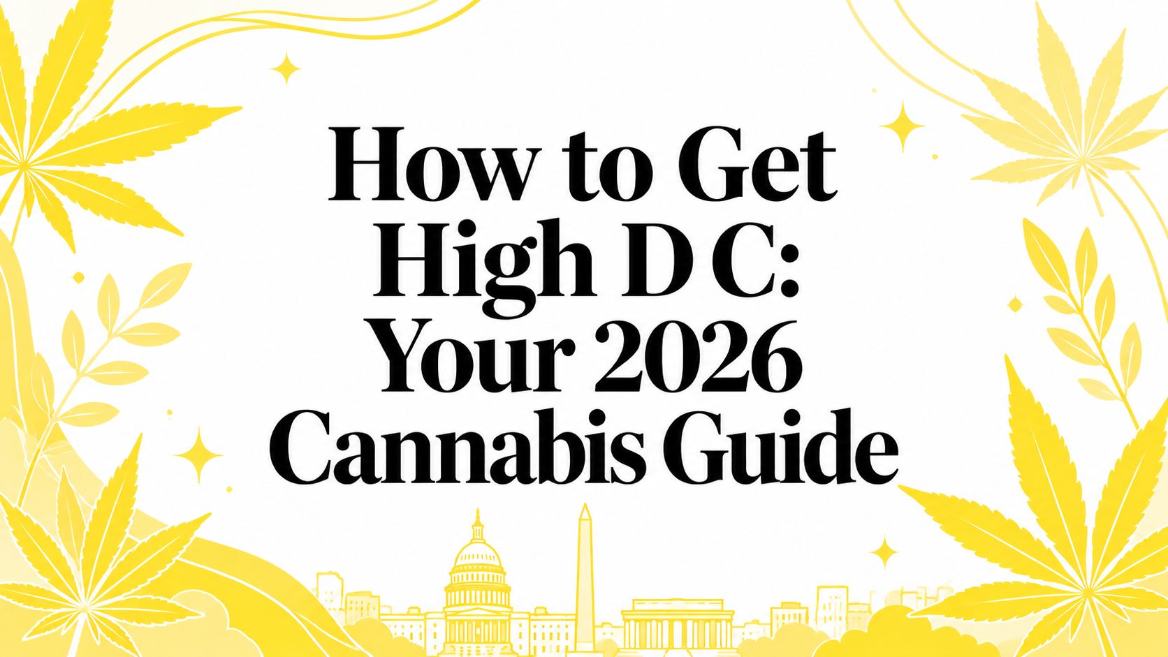 How to Get High D C: Your 2026 Cannabis Guide