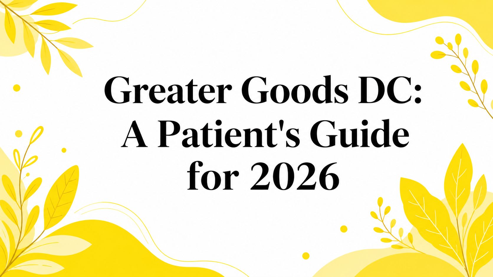 Greater Goods DC: A Patient's Guide for 2026
