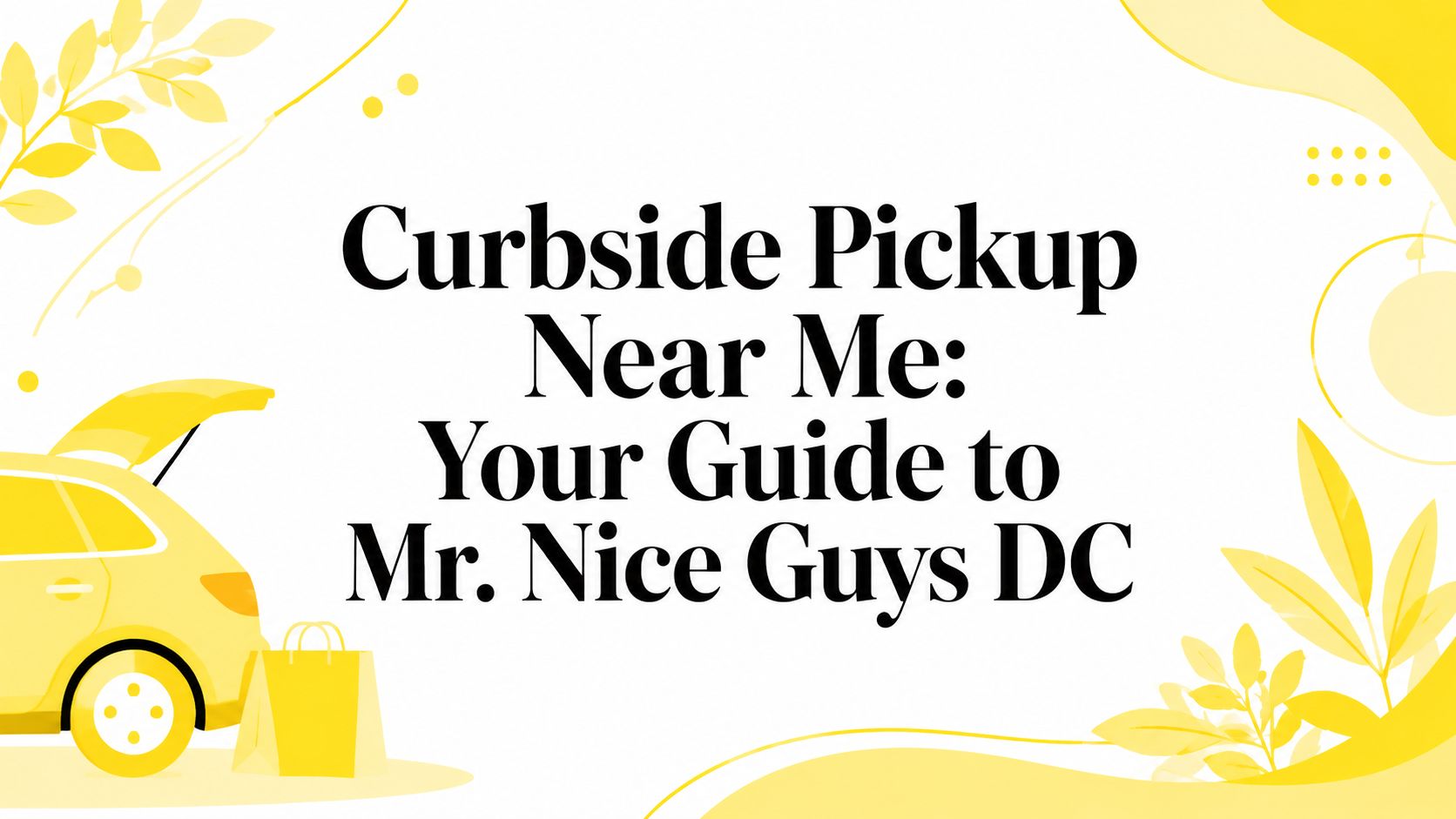 Curbside Pickup Near Me: Your Guide to Mr. Nice Guys DC