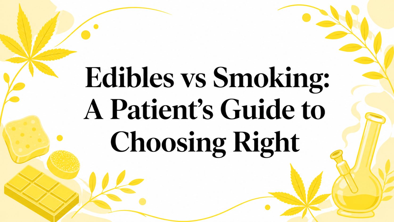 Edibles vs Smoking: A Patient’s Guide to Choosing Right