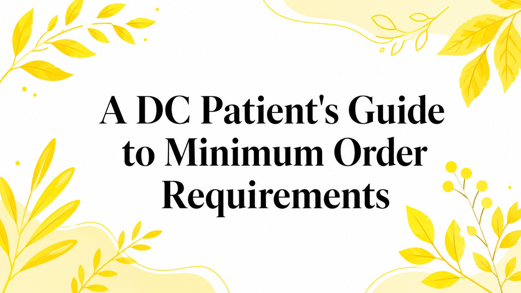 A DC Patient's Guide to Minimum Order Requirements