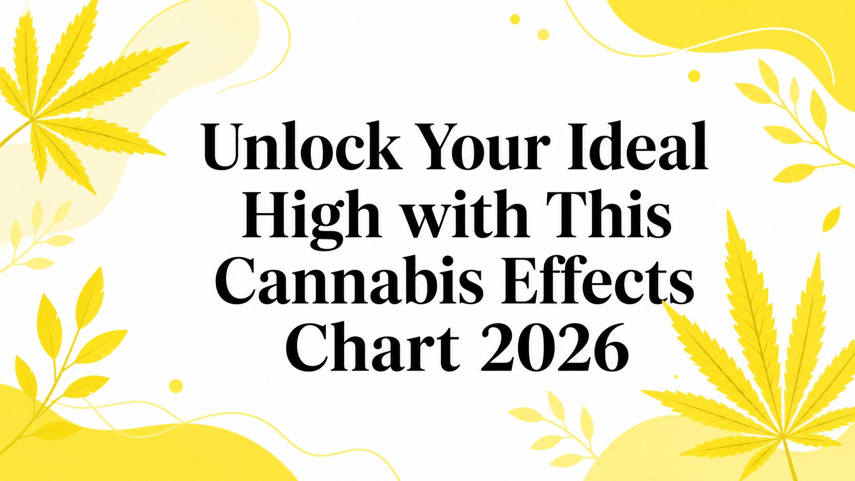 Unlock Your Ideal High with This Cannabis Effects Chart 2026
