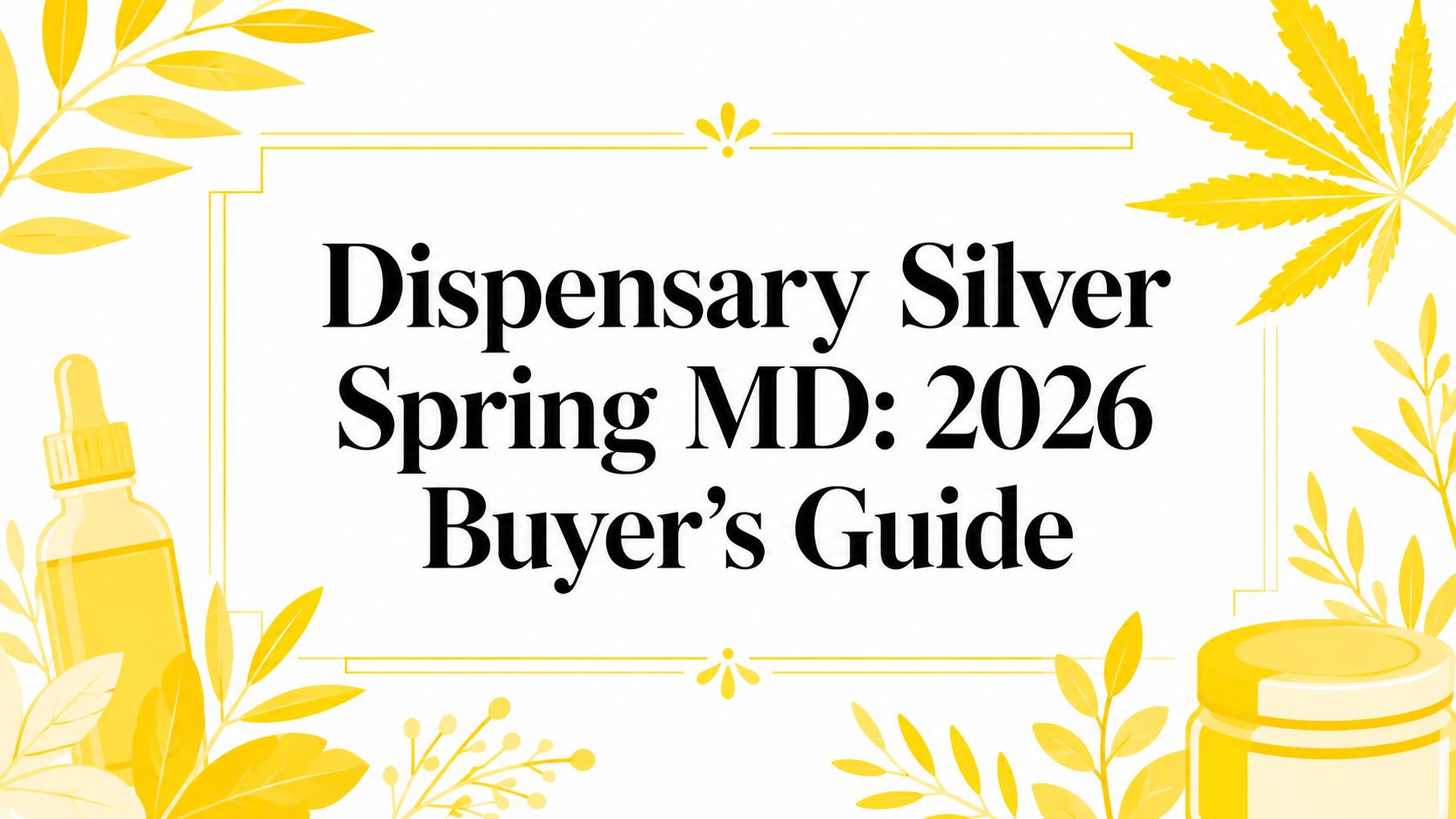 Dispensary Silver Spring MD: 2026 Buyer's Guide