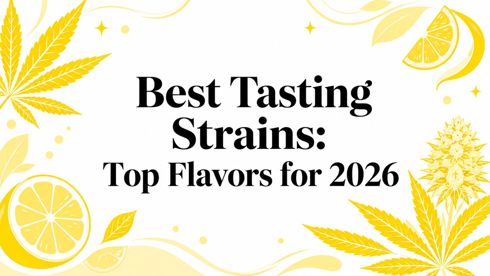 Best Tasting Strains: Top Flavors for 2026