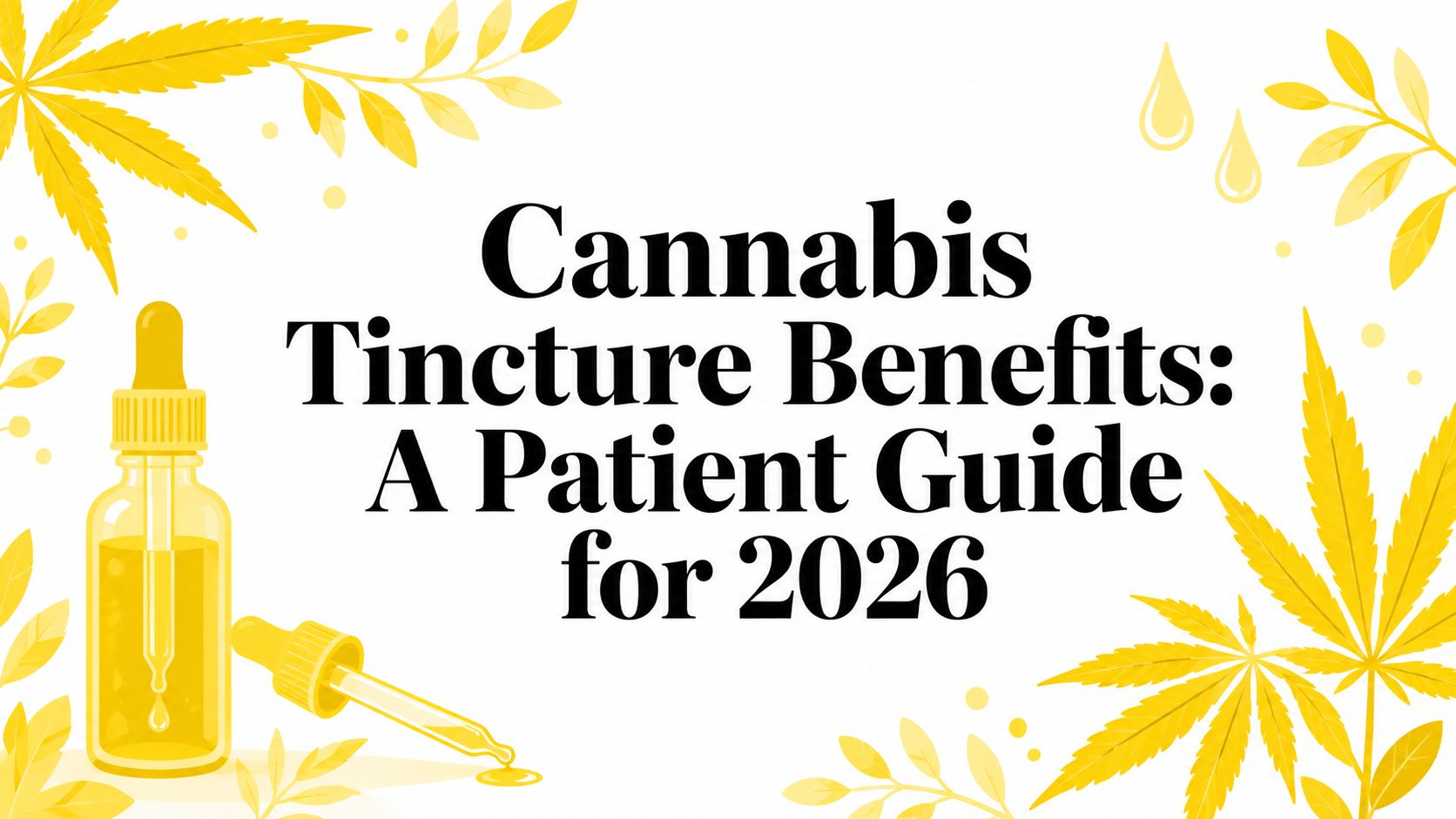 Cannabis Tincture Benefits: A Patient Guide for 2026