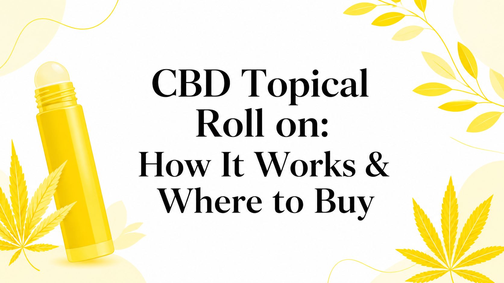 CBD Topical Roll on: How It Works & Where to Buy