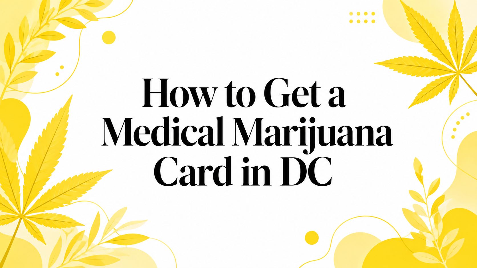How to Get a Medical Marijuana Card in DC