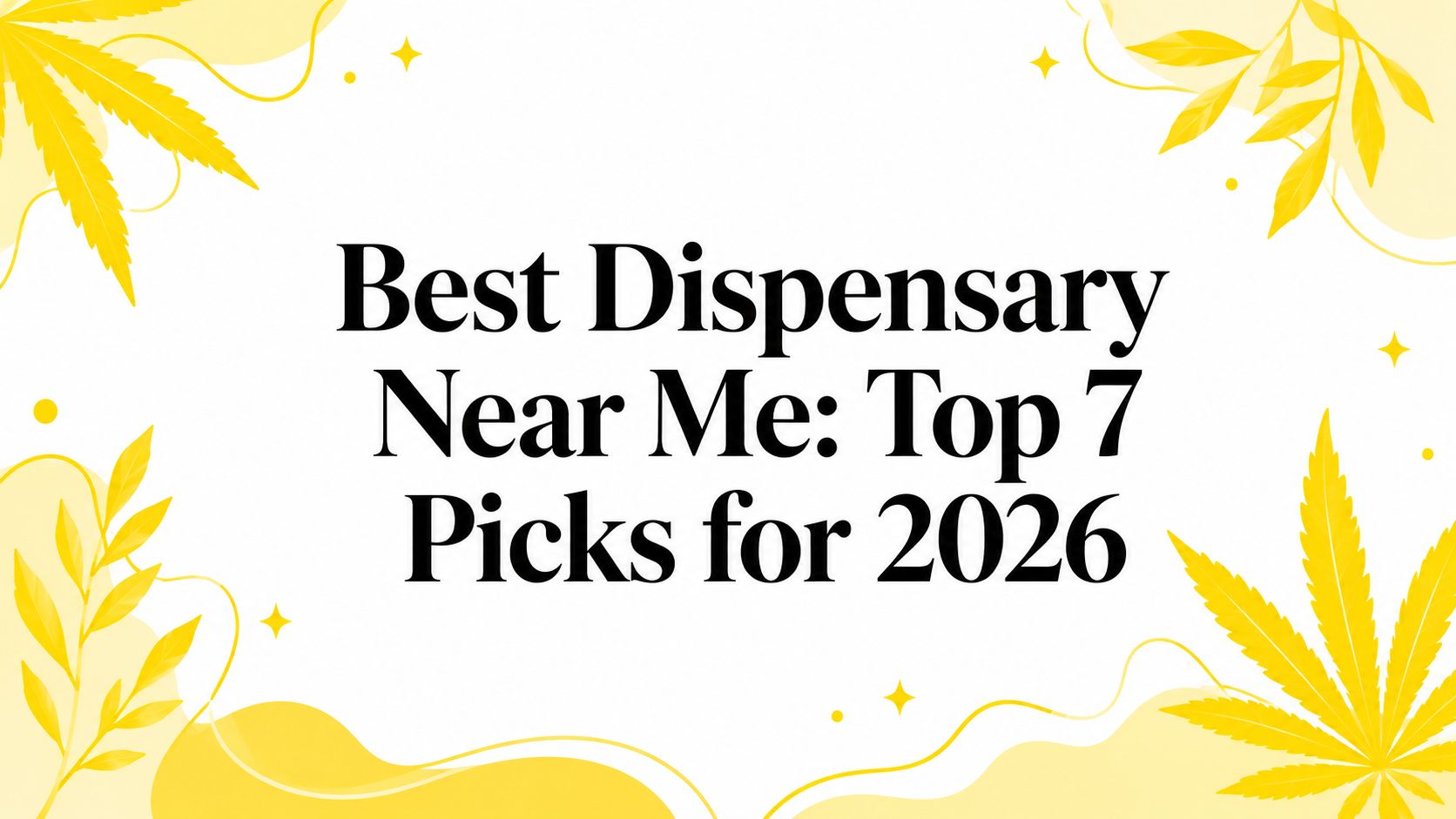 Best Dispensary Near Me: Top 7 Picks for 2026