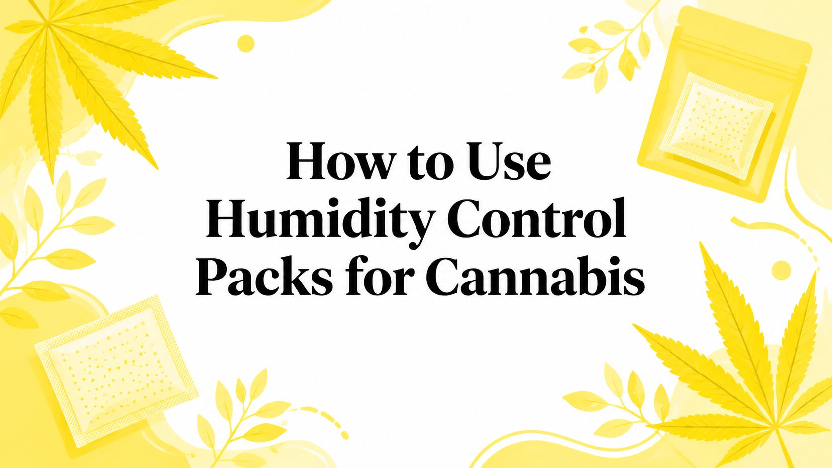 How to Use Humidity Control Packs for Cannabis