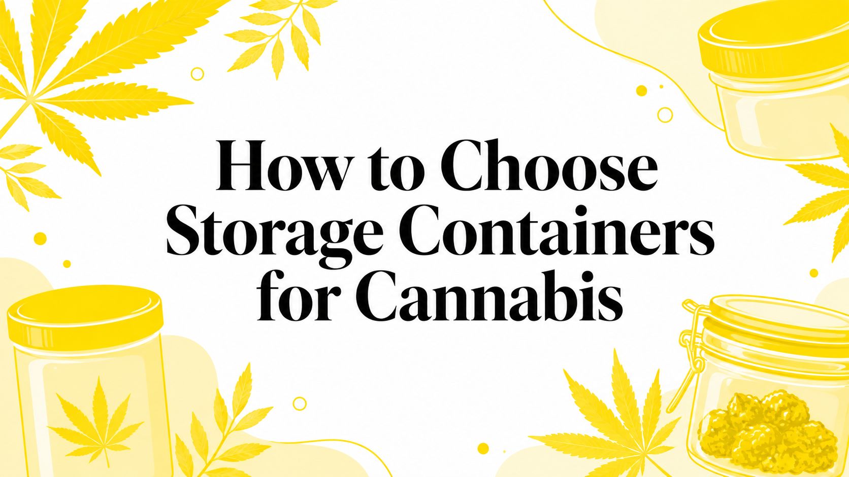 How to Choose Storage Containers for Cannabis