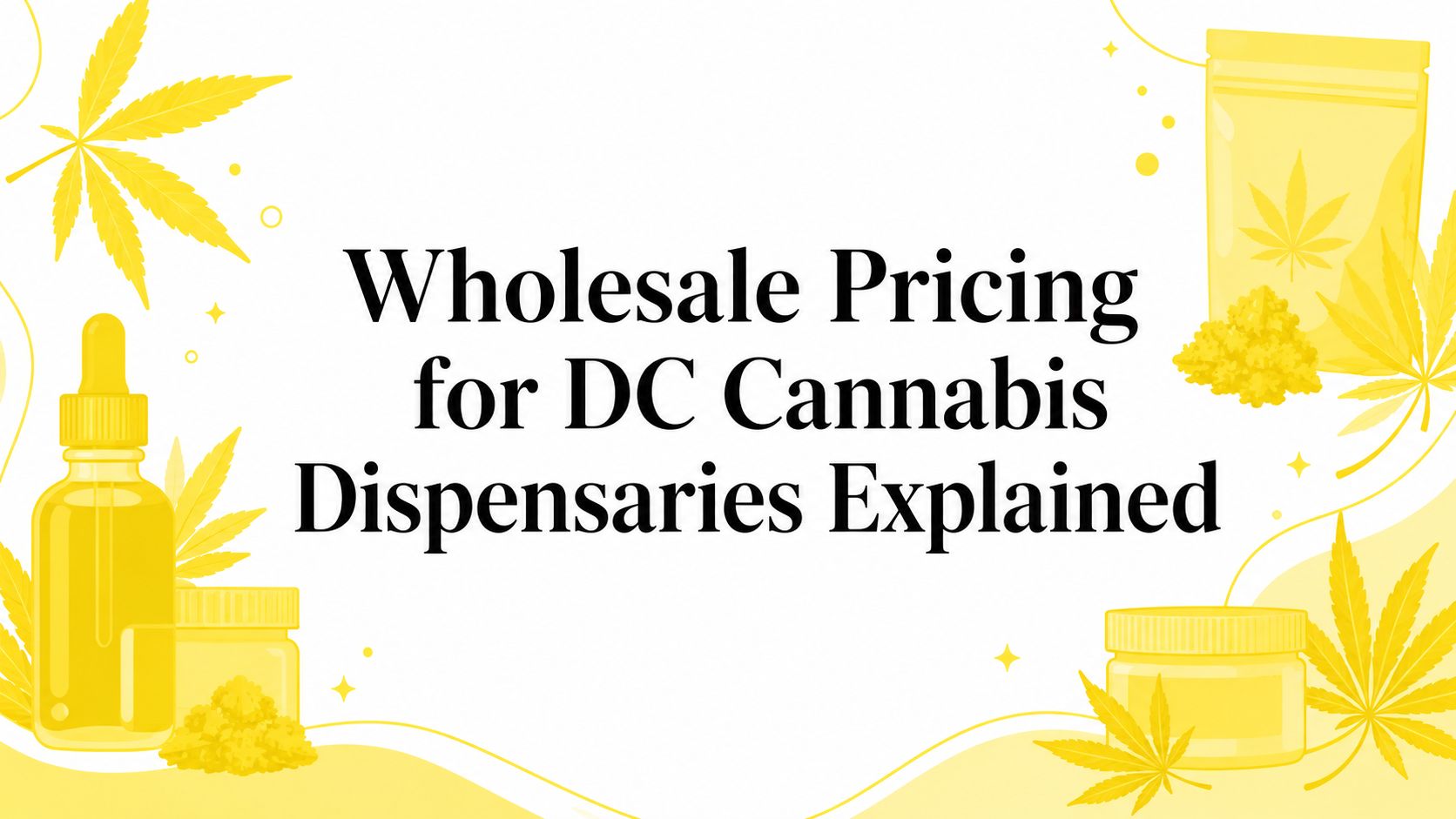 Wholesale Pricing for DC Cannabis Dispensaries Explained