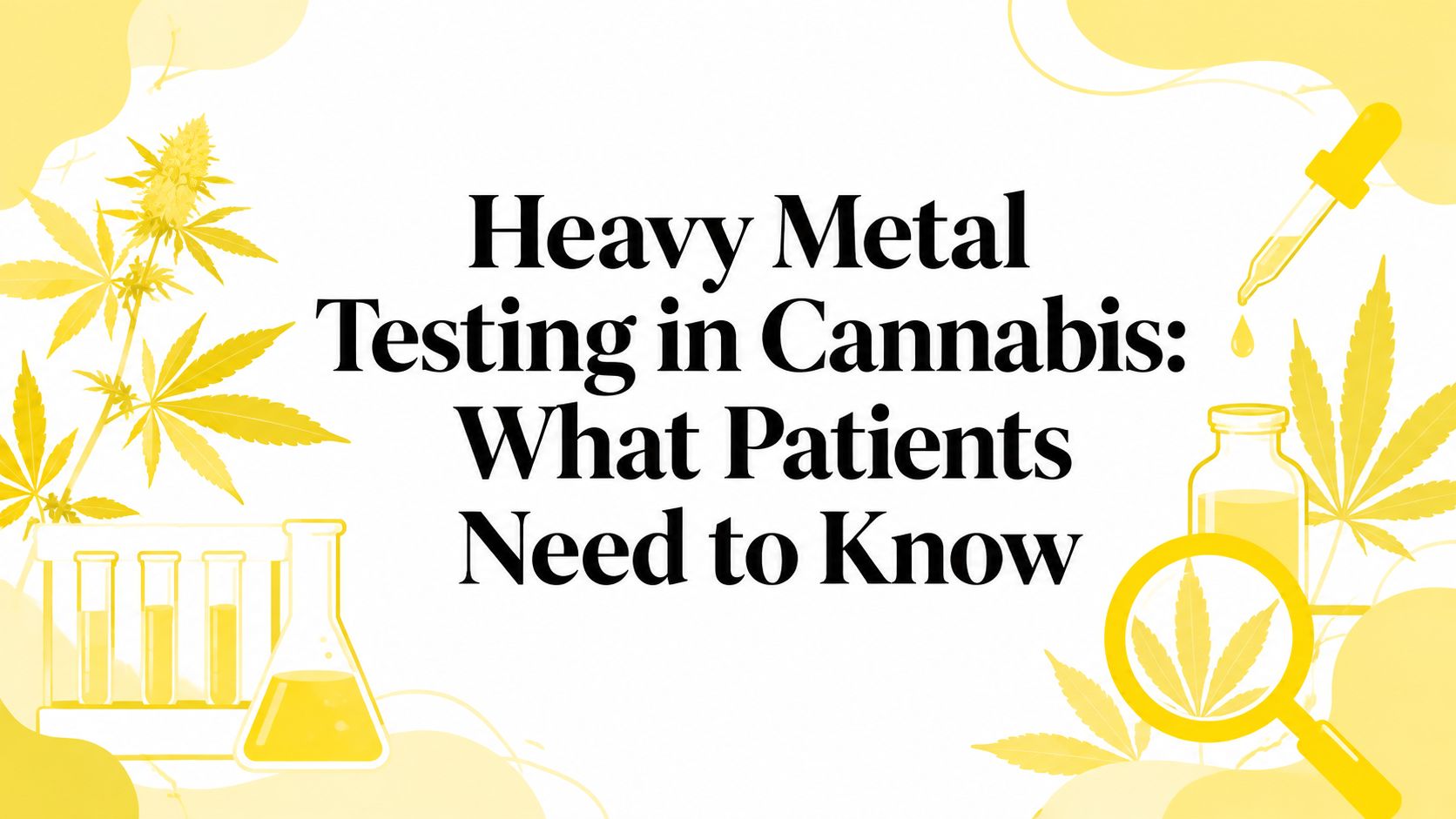 Heavy Metal Testing in Cannabis: What Patients Need to Know