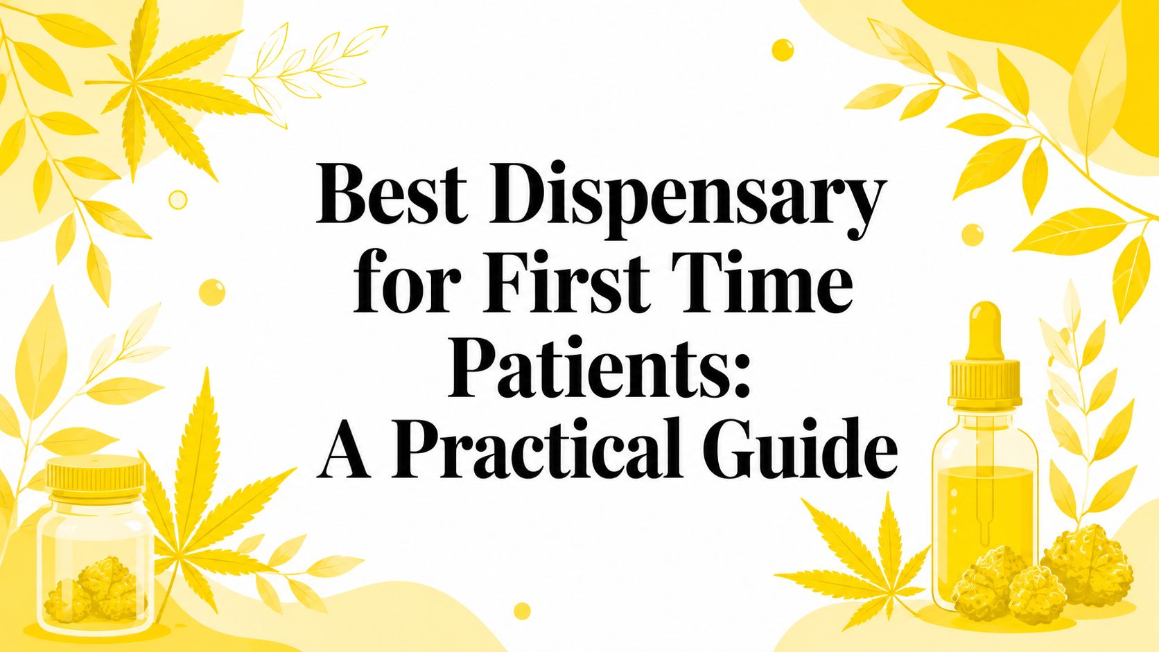Best Dispensary for First Time Patients: A Practical Guide