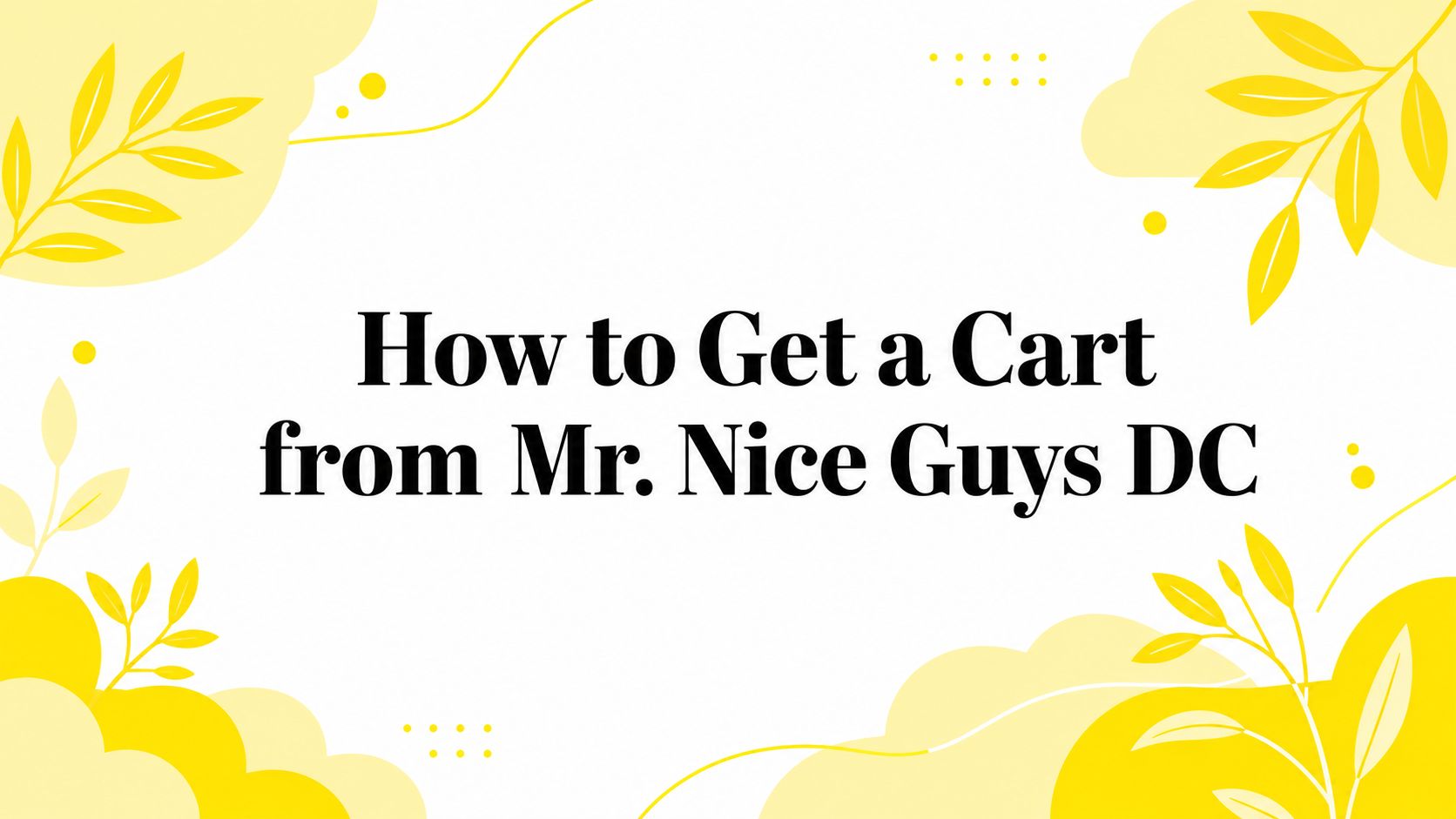 How to Get a Cart from Mr. Nice Guys DC