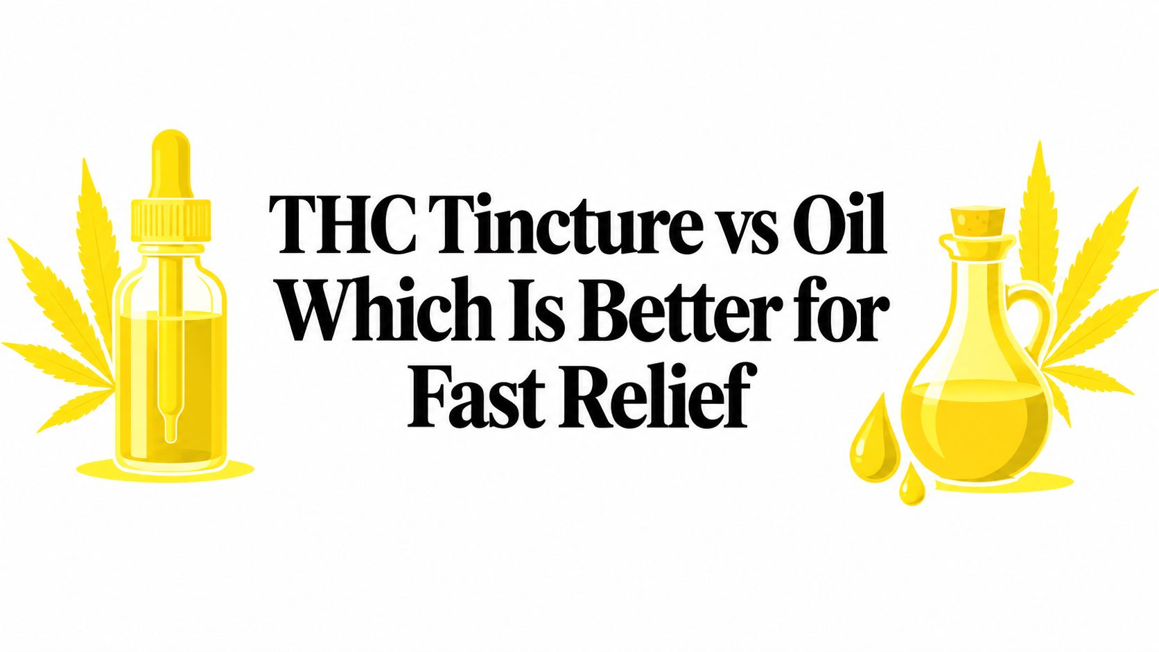 THC Tincture vs Oil Which Is Better for Fast Relief
