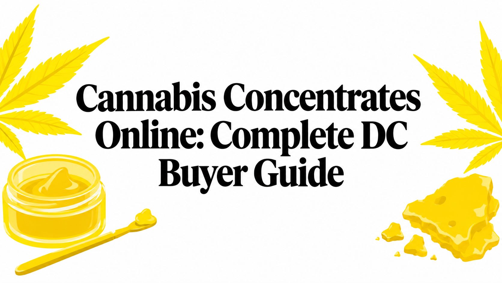 Cannabis Concentrates Online: Complete DC Buyer Guide