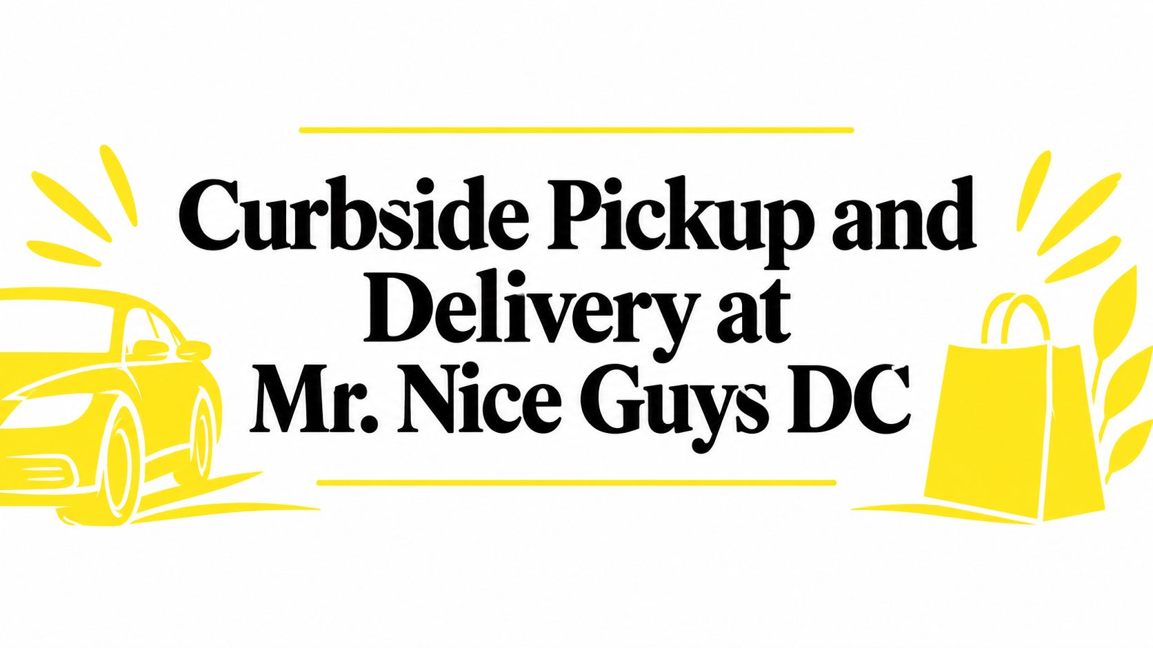 Curbside Pickup and Delivery at Mr. Nice Guys DC