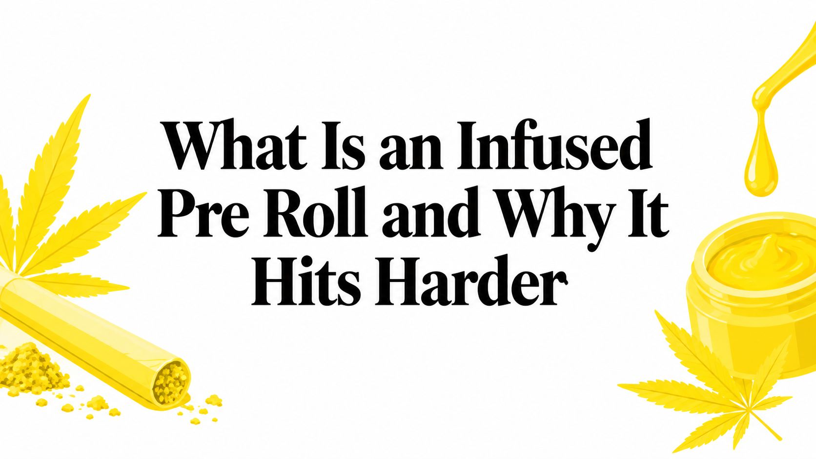 What Is an Infused Pre Roll and Why It Hits Harder