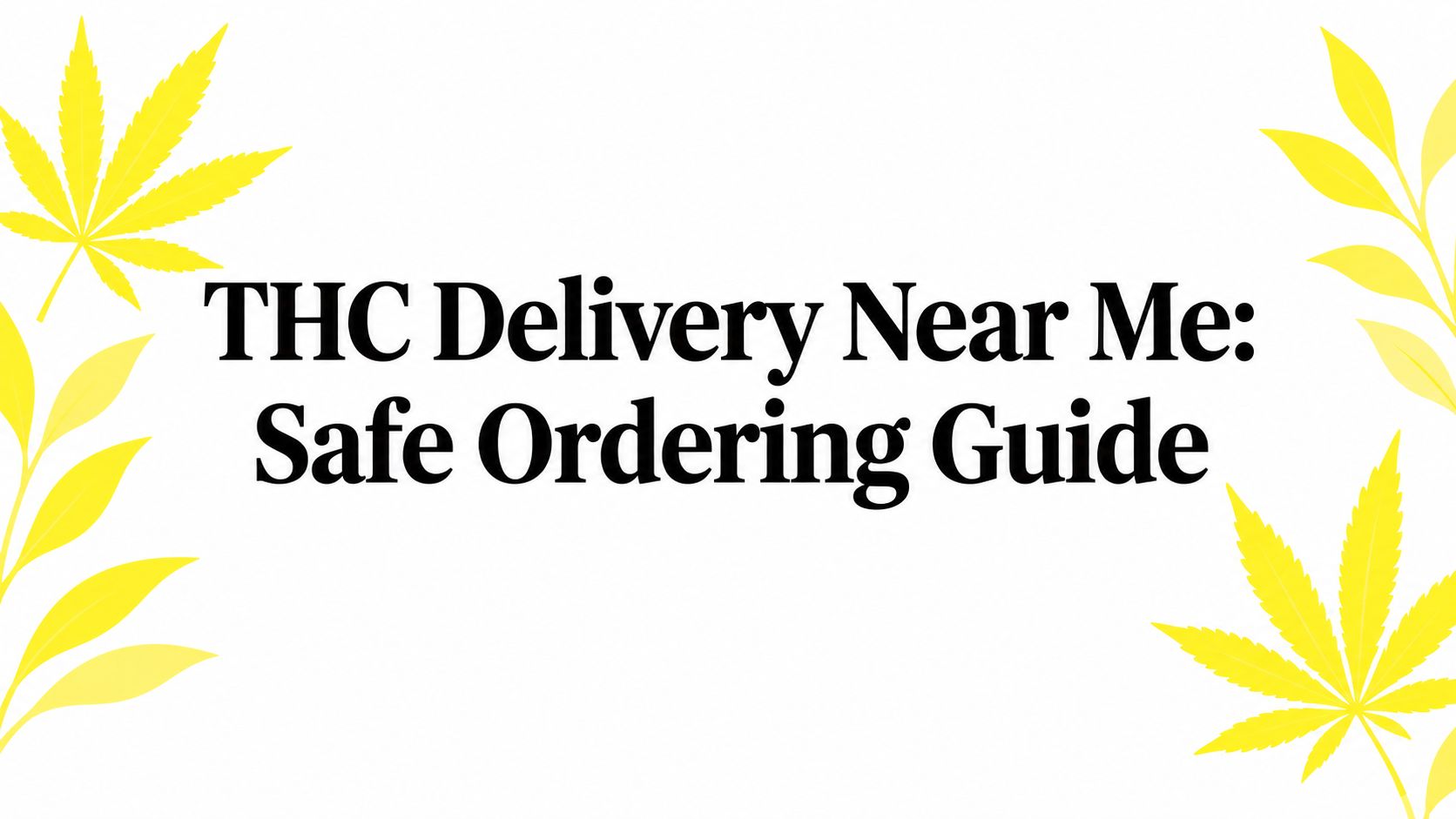 THC Delivery Near Me: Safe Ordering Guide