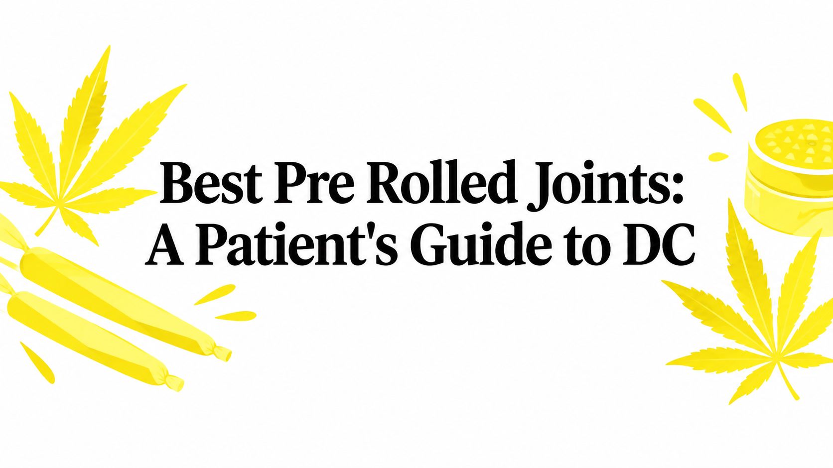 Best Pre Rolled Joints: A Patient's Guide to DC