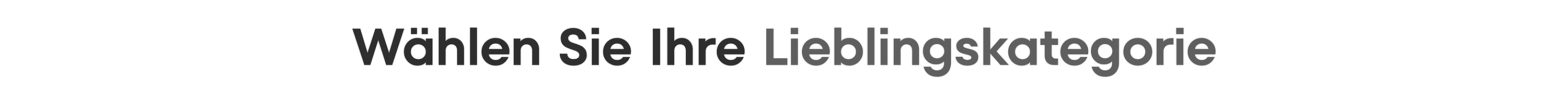 Textbanner mit der Aufforderung 'Wählen Sie Ihre Lieblingskategorie' in schwarzer und grauer Schrift auf weißem Hintergrund.