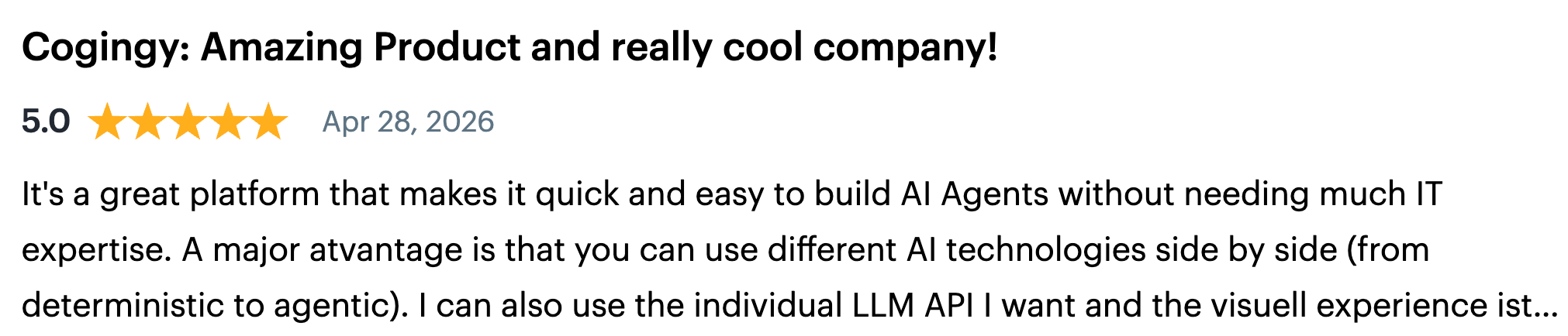 A reviewer on Gartner Peer Insights said that Cognigy’s AI Agent builder doesn’t require much IT expertise