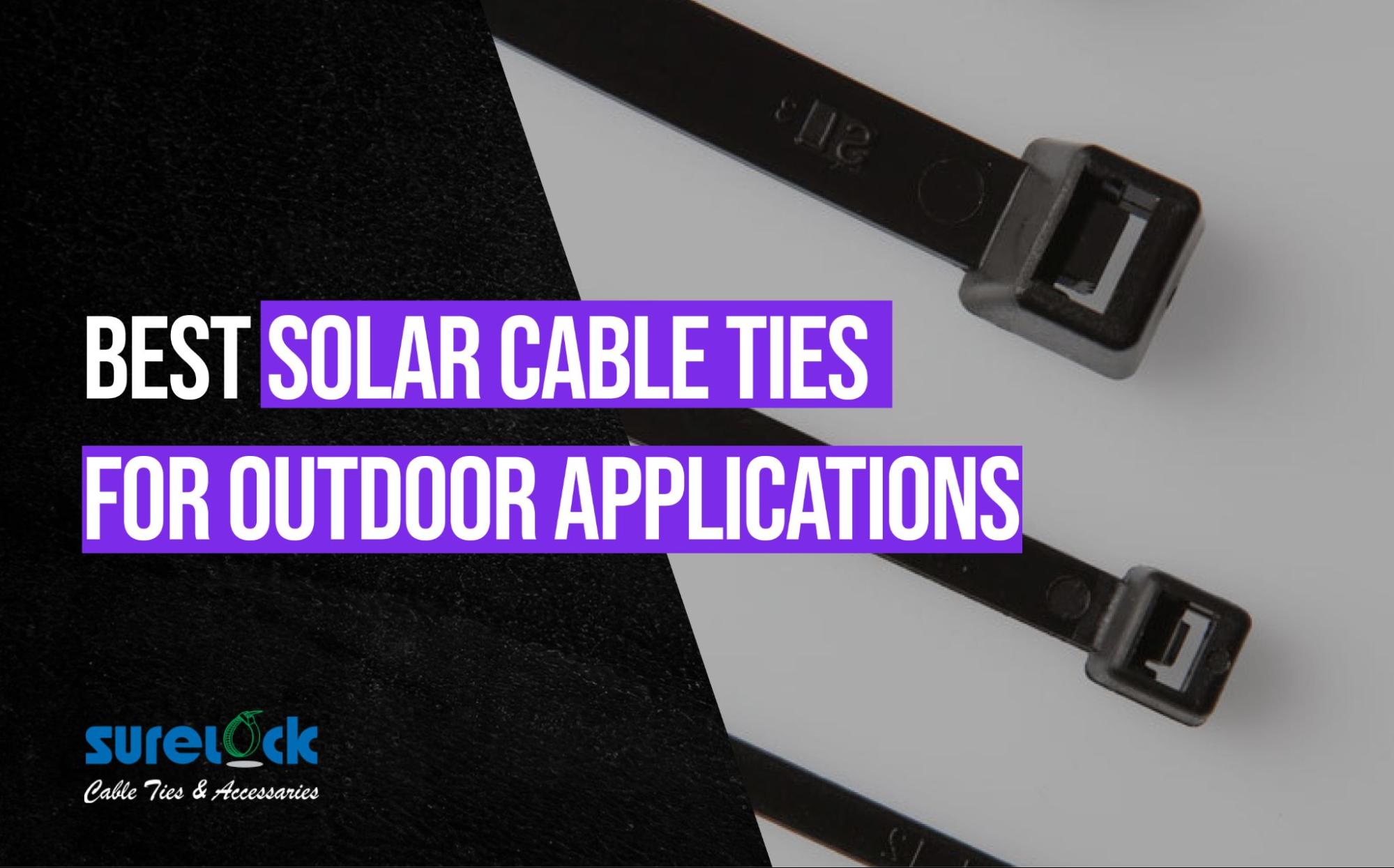 Best Solar Cable Ties for Outdoor Applications: A Comprehensive Guide