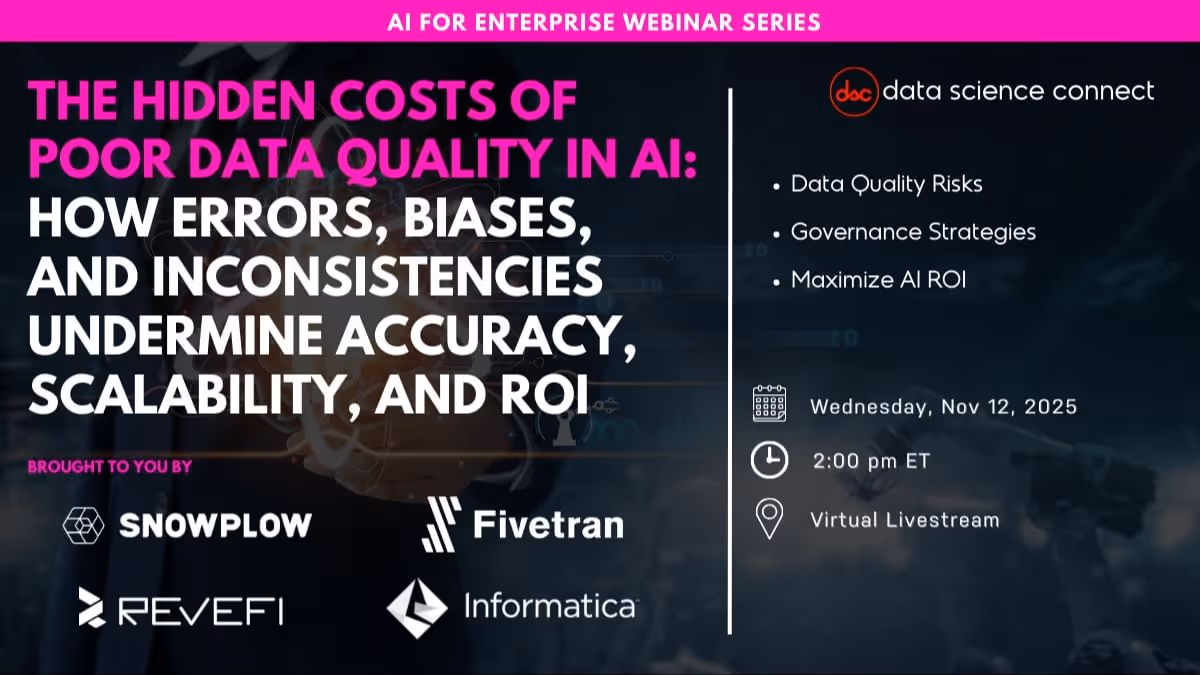 Webinar announcement titled 'The Hidden Costs of Poor Data Quality in AI' focusing on errors, biases, and inconsistencies impacting accuracy, scalability, and ROI, scheduled for Nov 12, 2025 at 2 PM ET as a virtual livestream, presented by Snowplow, Fivetran, Revefi, and Informatica.