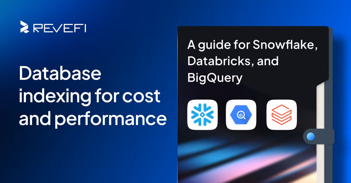 Database indexing for cost and performance: A guide for Snowflake, Databricks, and BigQuery
