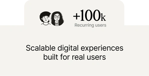 Stylized icons of two users with text '+100k Recurring users' and 'Scalable digital experiences built for real users'.