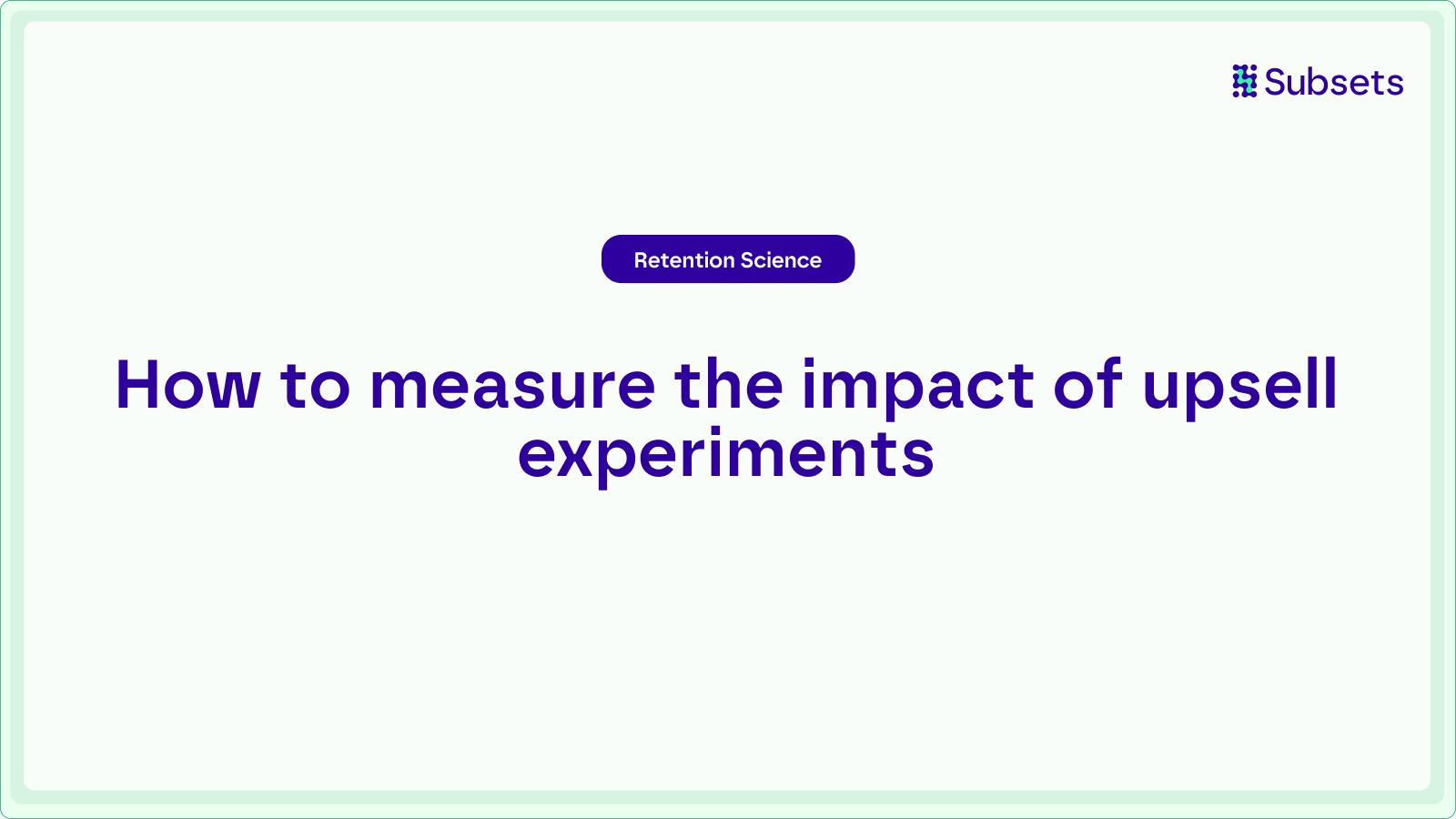 Measuring the impact of upsell experiments in subscription businesses.
