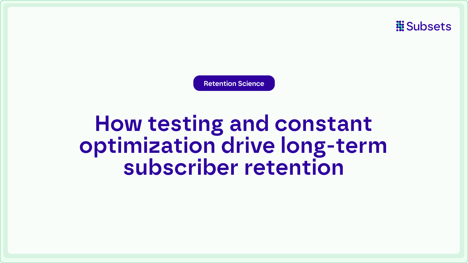 testing maturity drives sustainable subscriber retention through structured experimentation and constant optimization