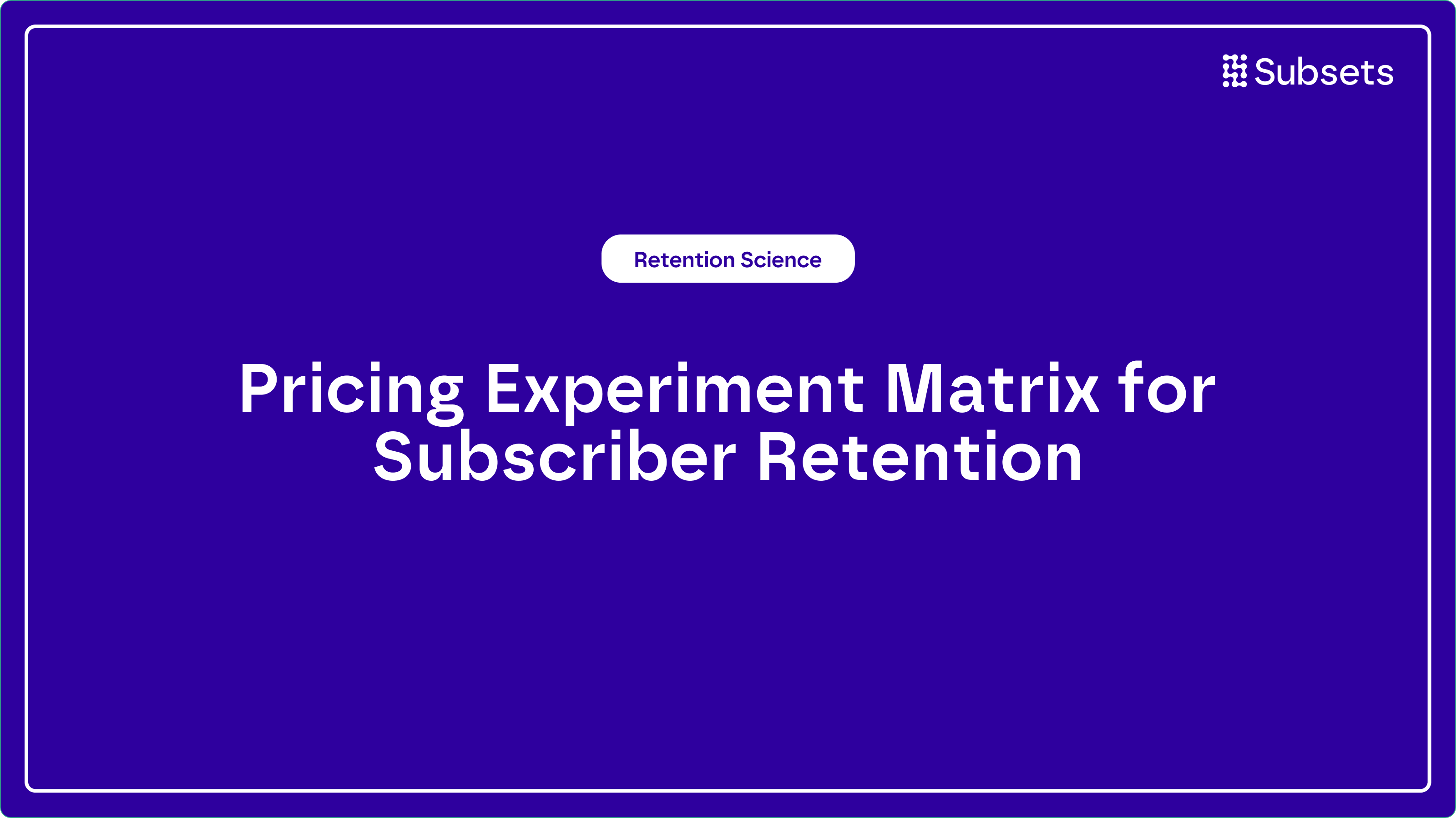 Pricing experiment matrix for subscriber retention