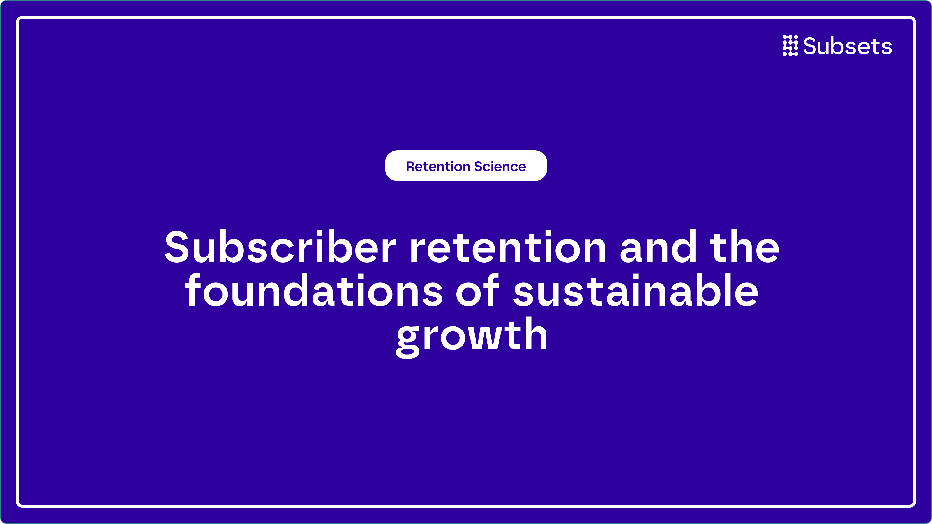 What is subscriber retention and how subscription businesses can improve retention for sustainable growth