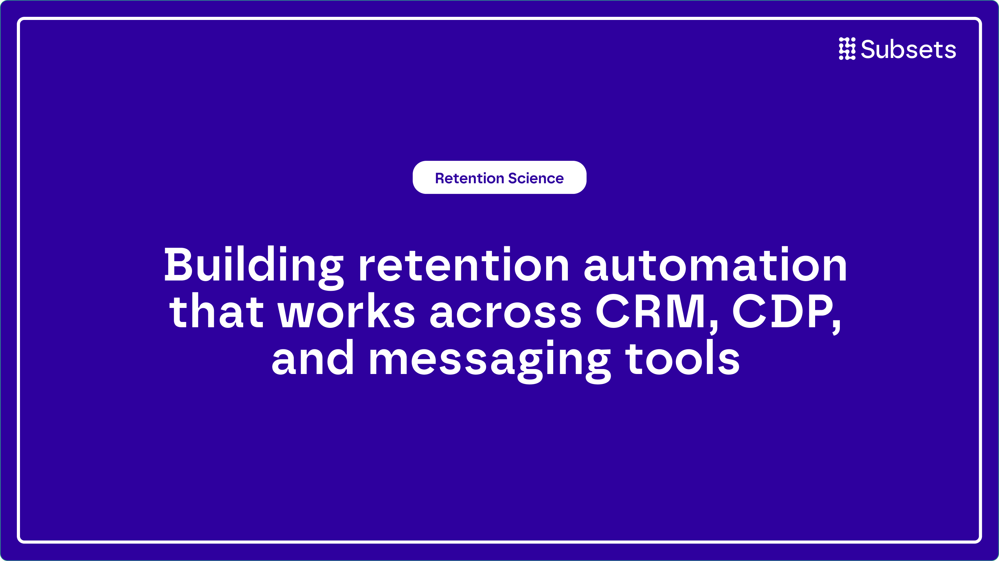Subscription companies orchestrating CRM, CDP, analytics, and messaging tools to power scalable, measurable retention automation.