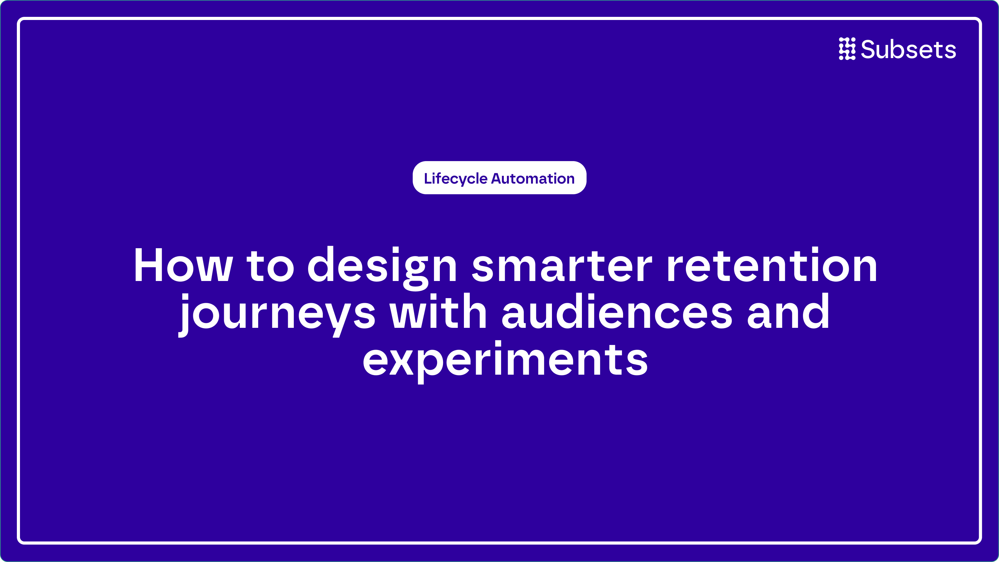 How to design smarter retention journeys with audiences and experiments