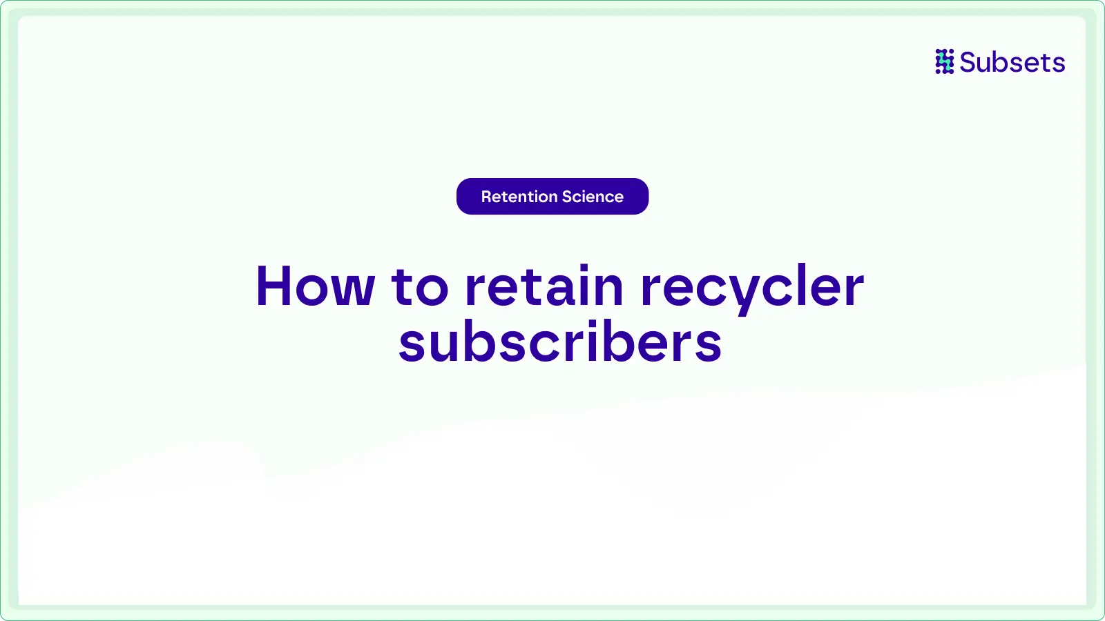 How to retain recycler subscribers